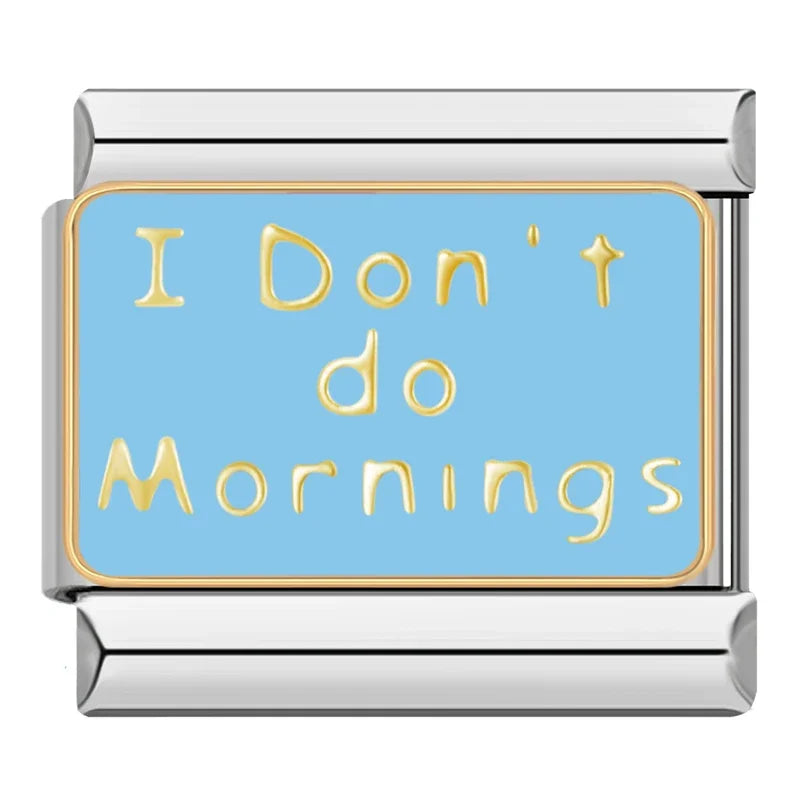 I DON'T DO MORNINGS | İtalyan Charm | CHARMIE